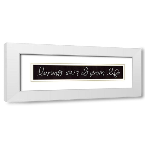 Living Our Dream Life White Modern Wood Framed Art Print with Double Matting by Jaxn Blvd.