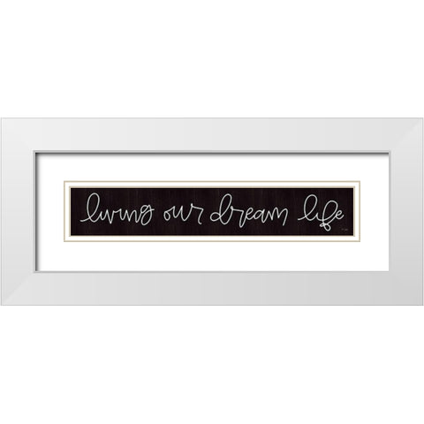 Living Our Dream Life White Modern Wood Framed Art Print with Double Matting by Jaxn Blvd.