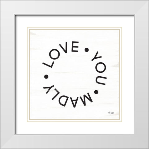 Madly Love You White Modern Wood Framed Art Print with Double Matting by Jaxn Blvd.