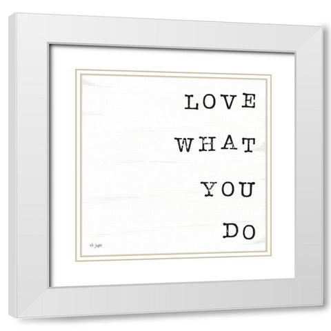 What You Love II White Modern Wood Framed Art Print with Double Matting by Jaxn Blvd.