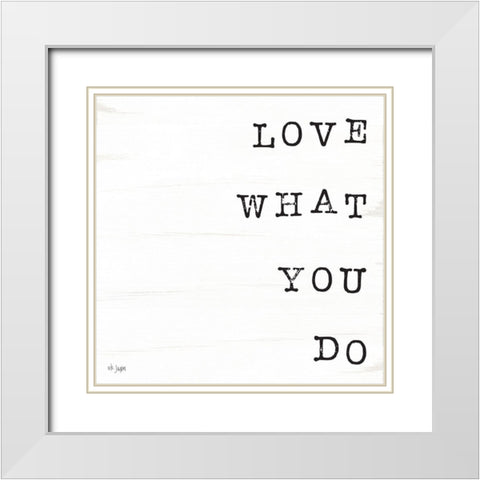 What You Love II White Modern Wood Framed Art Print with Double Matting by Jaxn Blvd.