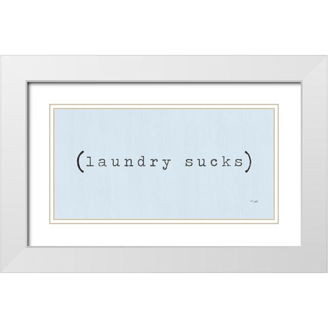 Laundry Sucks White Modern Wood Framed Art Print with Double Matting by Jaxn Blvd.