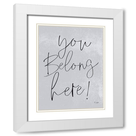 You Belong Here! White Modern Wood Framed Art Print with Double Matting by Jaxn Blvd.