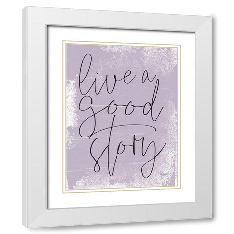 Live a Good Story White Modern Wood Framed Art Print with Double Matting by Jaxn Blvd.