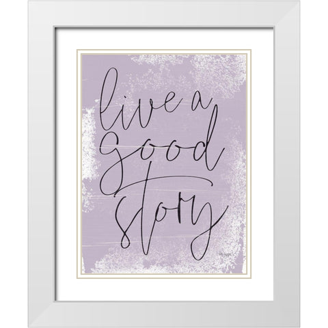 Live a Good Story White Modern Wood Framed Art Print with Double Matting by Jaxn Blvd.