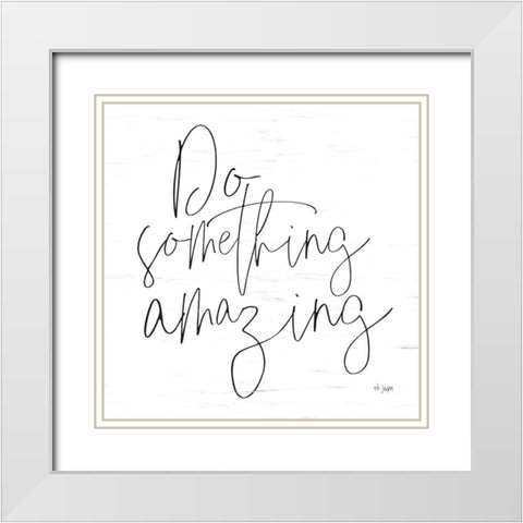 Do Something Amazing White Modern Wood Framed Art Print with Double Matting by Jaxn Blvd.