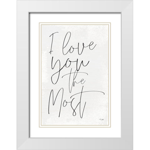 I Love You the Most White Modern Wood Framed Art Print with Double Matting by Jaxn Blvd.