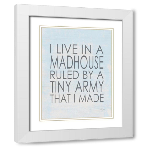 I Live in a Madhouse White Modern Wood Framed Art Print with Double Matting by Jaxn Blvd.