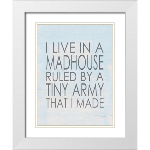 I Live in a Madhouse White Modern Wood Framed Art Print with Double Matting by Jaxn Blvd.