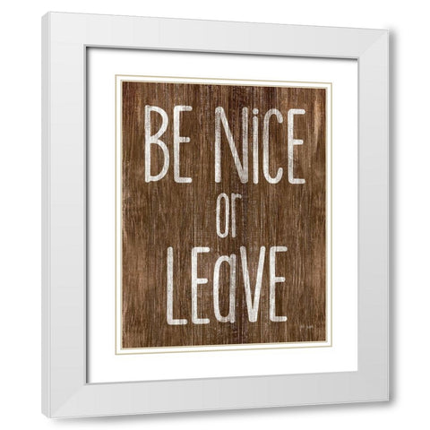Be Nice or Leave White Modern Wood Framed Art Print with Double Matting by Jaxn Blvd.