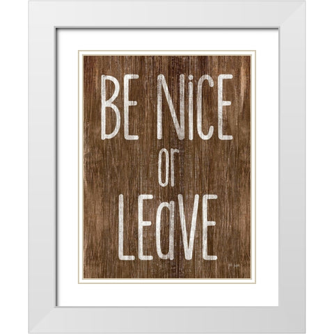Be Nice or Leave White Modern Wood Framed Art Print with Double Matting by Jaxn Blvd.