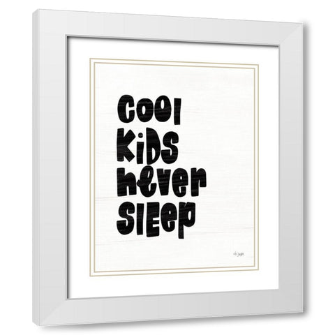 Cool Kids Never Sleep White Modern Wood Framed Art Print with Double Matting by Jaxn Blvd.
