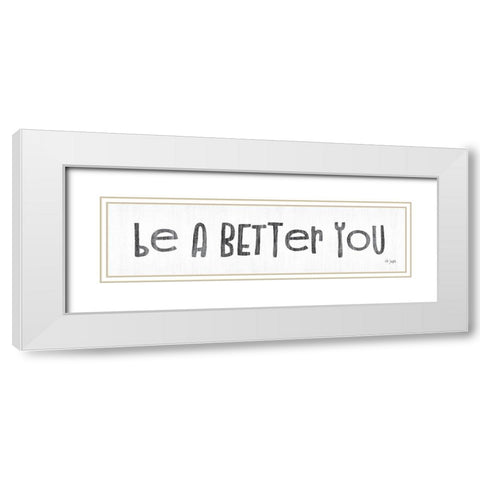 Be a Better You White Modern Wood Framed Art Print with Double Matting by Jaxn Blvd.