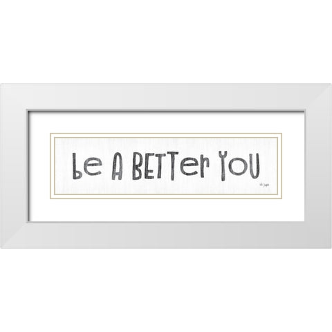 Be a Better You White Modern Wood Framed Art Print with Double Matting by Jaxn Blvd.