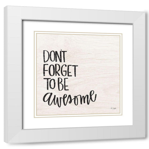 Dont Forget to be Awesome White Modern Wood Framed Art Print with Double Matting by Jaxn Blvd.