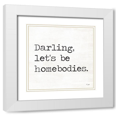Darling Lets be Homebodies White Modern Wood Framed Art Print with Double Matting by Jaxn Blvd.