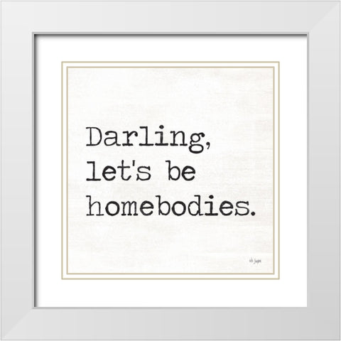 Darling Lets be Homebodies White Modern Wood Framed Art Print with Double Matting by Jaxn Blvd.