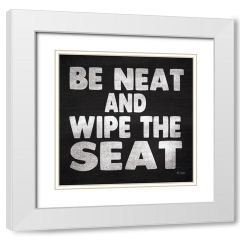 Be Neat and Wipe the Seat White Modern Wood Framed Art Print with Double Matting by Jaxn Blvd.