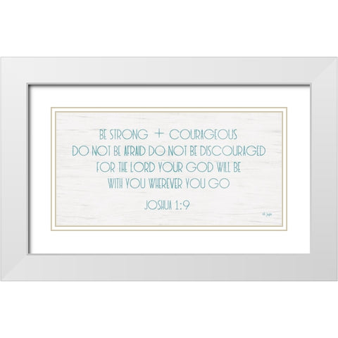 Be Strong and Courageous White Modern Wood Framed Art Print with Double Matting by Jaxn Blvd.