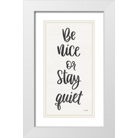Be Nice or Stay Quiet White Modern Wood Framed Art Print with Double Matting by Jaxn Blvd.