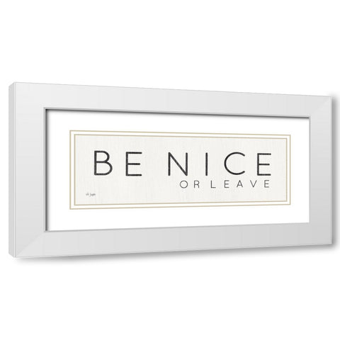 Be Nice or Leave White Modern Wood Framed Art Print with Double Matting by Jaxn Blvd.