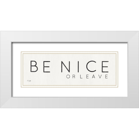 Be Nice or Leave White Modern Wood Framed Art Print with Double Matting by Jaxn Blvd.