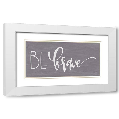 Be Brave White Modern Wood Framed Art Print with Double Matting by Jaxn Blvd.