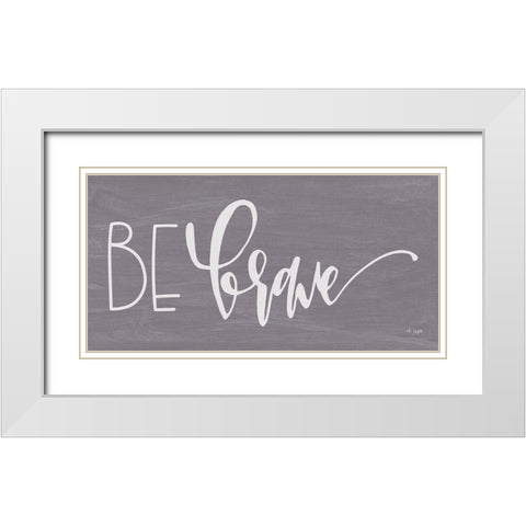 Be Brave White Modern Wood Framed Art Print with Double Matting by Jaxn Blvd.