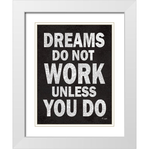 Dreams Do Not Work White Modern Wood Framed Art Print with Double Matting by Jaxn Blvd.