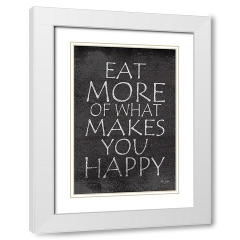 Eat More of What Makes You Happy White Modern Wood Framed Art Print with Double Matting by Jaxn Blvd.