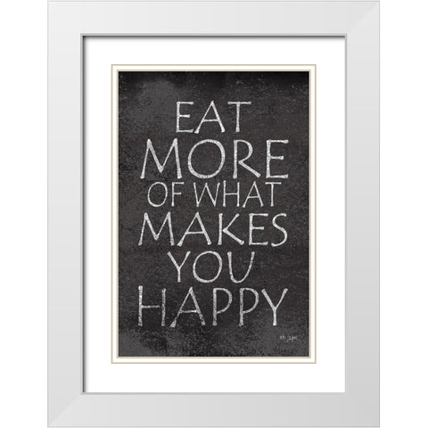 Eat More of What Makes You Happy White Modern Wood Framed Art Print with Double Matting by Jaxn Blvd.