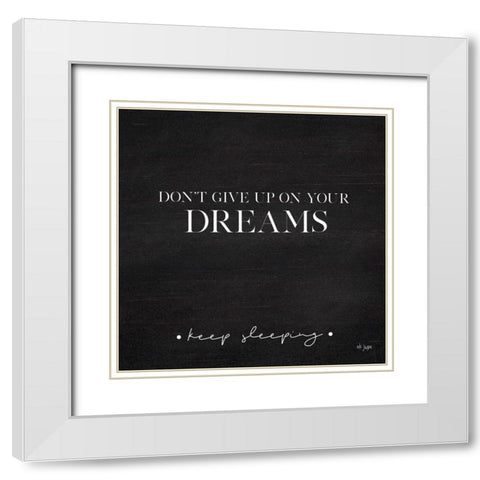 Dont Give Up on Your Dreams White Modern Wood Framed Art Print with Double Matting by Jaxn Blvd.