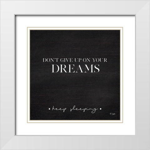 Dont Give Up on Your Dreams White Modern Wood Framed Art Print with Double Matting by Jaxn Blvd.