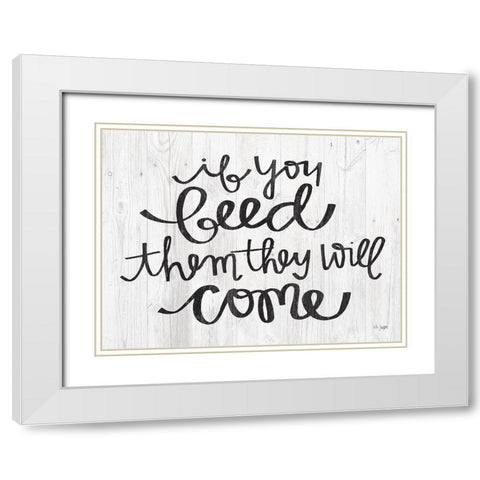 If You Feed Them They Will Come White Modern Wood Framed Art Print with Double Matting by Jaxn Blvd.