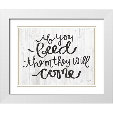 If You Feed Them They Will Come White Modern Wood Framed Art Print with Double Matting by Jaxn Blvd.