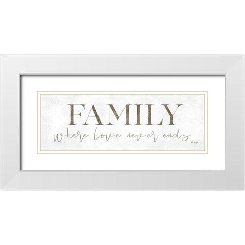 Family Where Love Never Ends White Modern Wood Framed Art Print with Double Matting by Jaxn Blvd.