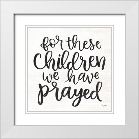 For These Children We Have Prayed White Modern Wood Framed Art Print with Double Matting by Jaxn Blvd.
