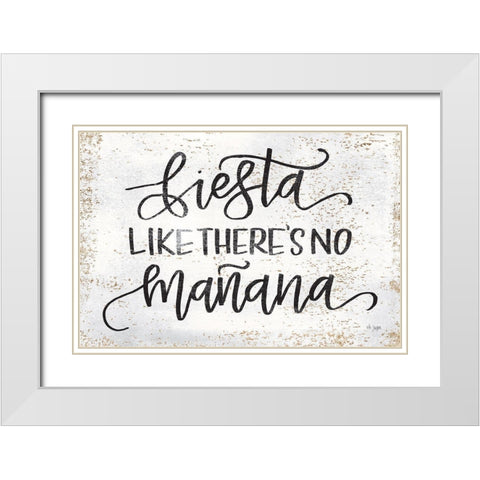 Fiesta Like Theres No Manana White Modern Wood Framed Art Print with Double Matting by Jaxn Blvd.