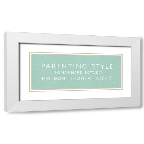 Parenting Style   White Modern Wood Framed Art Print with Double Matting by Jaxn Blvd.