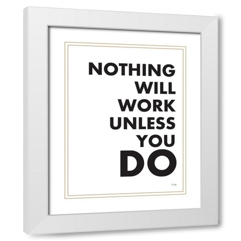 Nothing Will Work Unless You Do  White Modern Wood Framed Art Print with Double Matting by Jaxn Blvd.