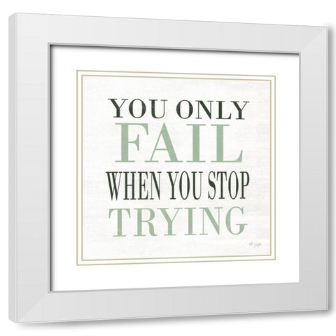 Dont Stop Trying White Modern Wood Framed Art Print with Double Matting by Jaxn Blvd.