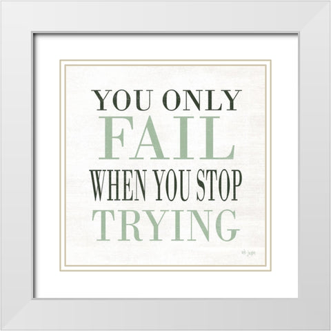 Dont Stop Trying White Modern Wood Framed Art Print with Double Matting by Jaxn Blvd.