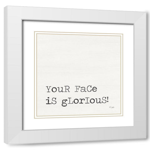 Your Face is Glorious White Modern Wood Framed Art Print with Double Matting by Jaxn Blvd.