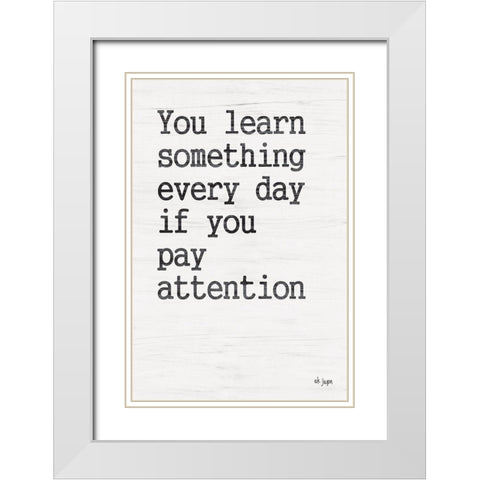 You Learn Something White Modern Wood Framed Art Print with Double Matting by Jaxn Blvd.