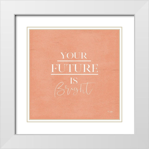 Your Future is Bright White Modern Wood Framed Art Print with Double Matting by Jaxn Blvd.