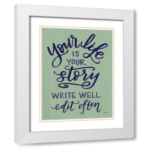 Your Life Is Your Story White Modern Wood Framed Art Print with Double Matting by Jaxn Blvd.