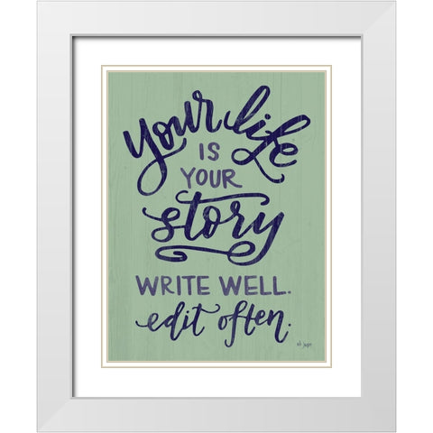 Your Life Is Your Story White Modern Wood Framed Art Print with Double Matting by Jaxn Blvd.