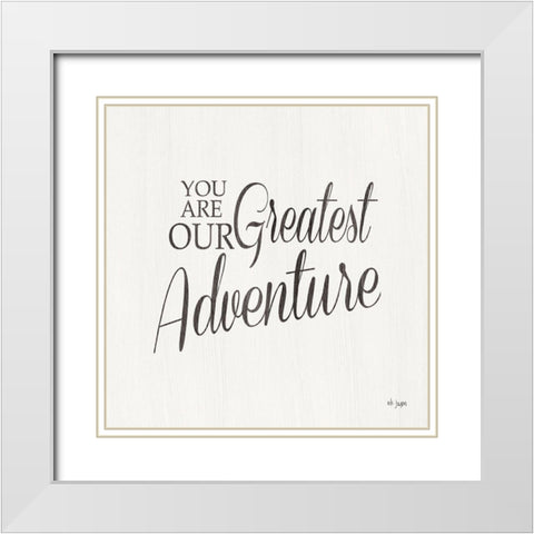 You Are Our Great Adventure White Modern Wood Framed Art Print with Double Matting by Jaxn Blvd.