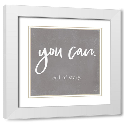 You Can   White Modern Wood Framed Art Print with Double Matting by Jaxn Blvd.