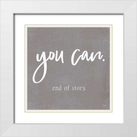 You Can   White Modern Wood Framed Art Print with Double Matting by Jaxn Blvd.